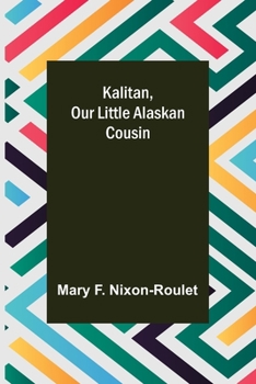 Kalitan Our Little Alaskan Cousin - Book  of the Our Little Cousin