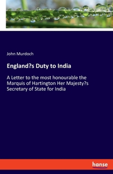Paperback England's Duty to India: A Letter to the most honourable the Marquis of Hartington Her Majesty's Secretary of State for India Book