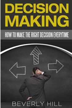 Paperback Decision Making: How to Make the Right Decision Every Time Book