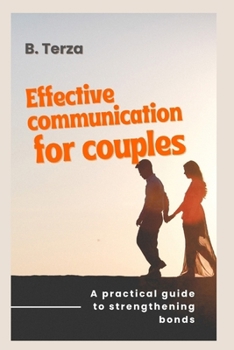 Effective Communication for Couples: A Practical Guide to Strengthening Bonds