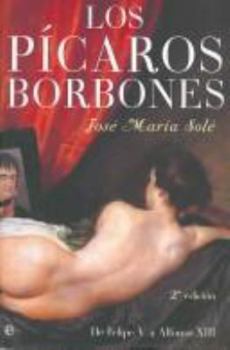 Los picaros borbones: De Felipe V a Alfonso XIII