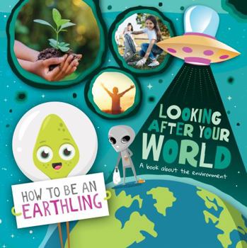 Hardcover Looking after Your World: A Book About Environment (How to Be an Earthling) Book