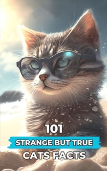 Paperback 101 Strange But True Cats Facts: Incredible and Surprising Facts Book