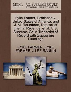 Paperback Fyke Farmer, Petitioner, V. United States of America, and J. M. Roundtree, Director of Internal Revenue, et al. U.S. Supreme Court Transcript of Recor Book