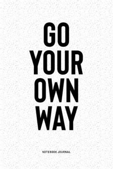 Paperback Go Your Own Way: A 6x9 Inch Notebook Diary Journal With A Bold Text Font Slogan On A Matte Cover and 120 Blank Lined Pages Makes A Grea Book