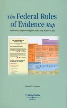Paperback The Federal Rules of Evidence Map: Relevance, Prejudicial Effect and a Map Within a Map Book