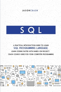 Paperback SQL: A Practical Introduction Guide to Learn Sql Programming Language. Learn Coding Faster with Hands-On Project. Crash Cou Book