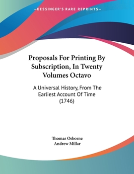 Paperback Proposals For Printing By Subscription, In Twenty Volumes Octavo: A Universal History, From The Earliest Account Of Time (1746) Book