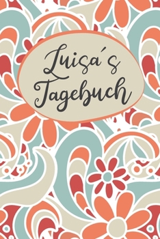 Luisas Tagebuch: Personalisiertes Tagebuch- 120 Seiten - A5 - Tagebücher sind dazu da Wünsche, schöne erlebnisse und spannende Geheimnisse ... nicht mit anderen spreche (German Edition)