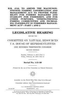 H.R. 4742, to Amend the Magnuson-Stevens Fishery Conservation and Management ACT to Provide Flexibility for Fishery Managers and Stability for Fishermen, and for Other Purposes, Strengthening Fishing 