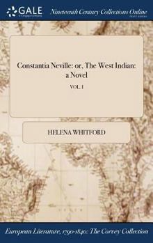 Hardcover Constantia Neville: or, The West Indian: a Novel; VOL. I Book