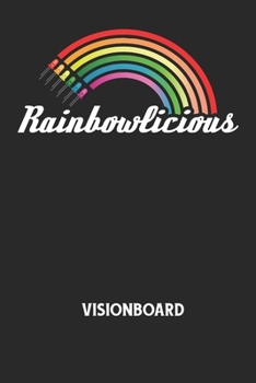 RAINBOWLICIOUS - Visionboard: Halte deine Visionen schriftlich fest und motiviere dich jeden Tag aufs Neue, wenn du das Buch ?ffnest und das geschri