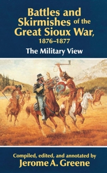 Paperback Battles and Skirmishes of the Great Sioux War, 1876-1877: The Military View Book