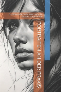 PORTRAITEN AN DER PRAXIS: 60 GESIICHTER FIR ZE ZEECHNEN, ZE LÉIEREN, ZE KREÉIEREN (Luxembourgish Edition)
