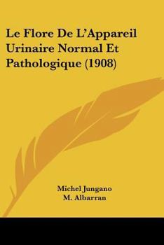 Paperback Le Flore De L'Appareil Urinaire Normal Et Pathologique (1908) [French] Book