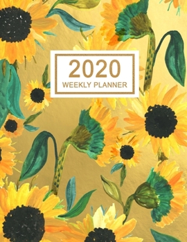 2020 Weekly Planner: January 2020 to December 2020 Monthly and Weekly Planner with One Year Daily Agenda Calendar, 12 Month Sunflower Gold Organizer ... Quotes, Holidays, Notes & Vision Board