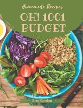 Oh! 1001 Homemade Budget Recipes: Greatest Homemade Budget Cookbook of All Time