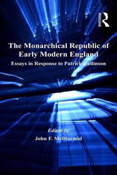 The Monarchical Republic of Early Modern England: Essays in Response to Patrick Collinson (St Andrews Studies in Reformation History)
