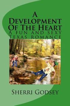 Paperback A Development Of The Heart: A fun and sexy Texas romance. Book