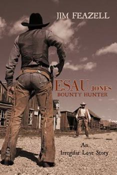 Paperback Esau Jones Bounty Hunter: An Irregular Love Story Book
