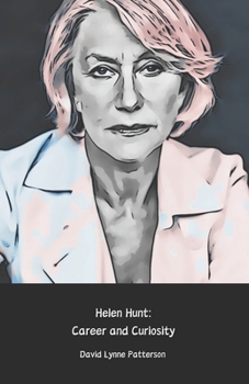 Helen Hunt: Career and Curiosity: The complete tribute to the Oscar-winning actress and television icon