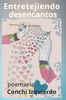 Paperback Entretejiendo desencantos: Poemario [Spanish] Book