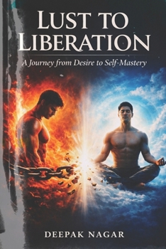 Lust to Liberation: A Journey from Desire to Self-Mastery