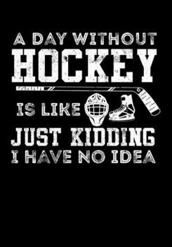 Paperback Season Statistics Journal For Ice Hockey Games A Day Without Hockey Is Like Just Kidding I Have No Idea: Kids Hockey Analytics For Boys & Girls (Defen Book