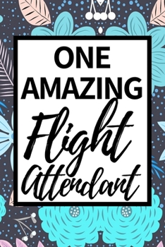 Paperback One Amazing Flight Attendant: Funny Flight Attendant Notebook/Journal (6" X 9") Unique Gift For Women Book