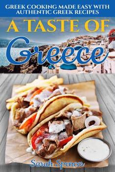 Paperback A Taste of Greece: Greek Cooking Made Easy with Authentic Greek Recipes Book