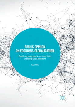 Paperback Public Opinion on Economic Globalization: Considering Immigration, International Trade, and Foreign Direct Investment Book