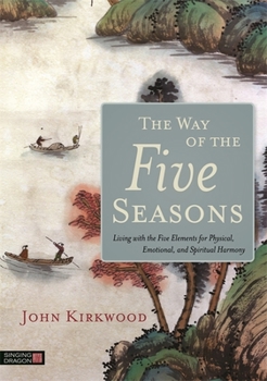 Paperback The Way of the Five Seasons: Living with the Five Elements for Physical, Emotional, and Spiritual Harmony Book