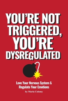 Paperback You're Not Triggered, You're Dysregulated: Managing The Nervous System & Regulating Emotions Book