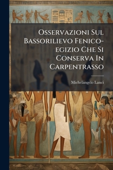 Osservazioni Sul Bassorilievo Fenico-egizio Che Si Conserva In Carpentrasso (Italian Edition)