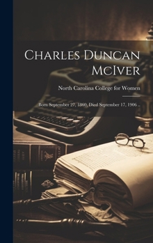 Hardcover Charles Duncan McIver: Born September 27, 1860, Died September 17, 1906 .. Book