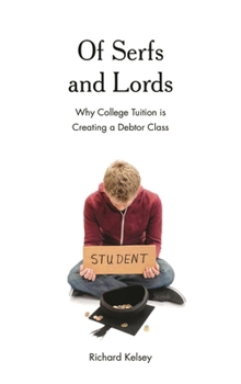 Paperback Of Serfs and Lords: Why College Tuition Is Creating a Debtor Class Book