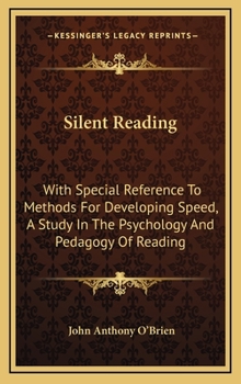 Hardcover Silent Reading: With Special Reference To Methods For Developing Speed, A Study In The Psychology And Pedagogy Of Reading Book