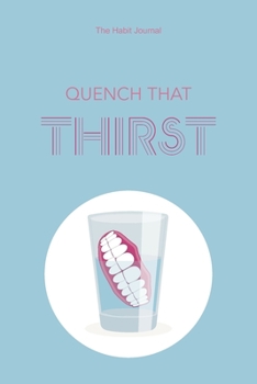 Quench That Thirst: the hydration journal to reach your water drinking goals (6x9, 90 days, undated)