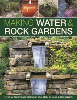 Hardcover Making Water & Rock Gardens: Over 50 Techniques Shown in 350 Step-By-Step Photographs Book