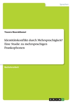 Paperback Identitätskonflikt durch Mehrsprachigkeit? Eine Studie zu mehrsprachigen Frankophonen [German] Book