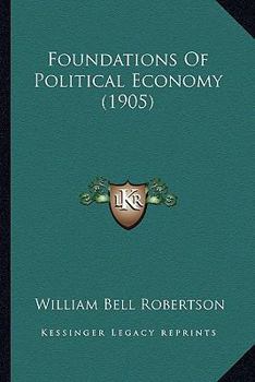 Paperback Foundations Of Political Economy (1905) Book