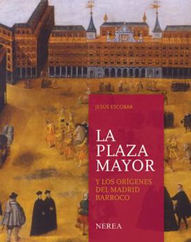 Hardcover La plaza Mayor y los orígenes del Madrid barroco (Spanish Edition) [Spanish] Book