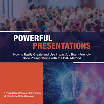 Paperback Powerful Presentations: How to Easily Create and Use Impactful, Brain-Friendly Slide Presentations with the P-IQ Method Book