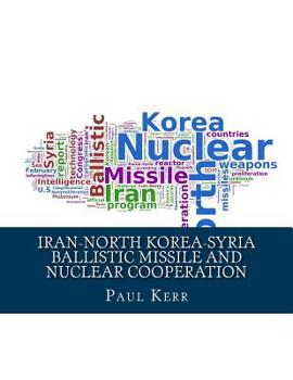 Paperback Iran-North Korea-Syria Ballistic Missile and Nuclear Cooperation: Enhanced by PageKicker Robot Jellicoe Book