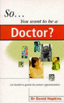 Hardcover So You Want to Be a Doctor?: An Insider's Guide to a Medical Career Book