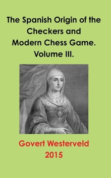 Hardcover The Spanish Origin of the Checkers and Modern Chess Game. Volume III. Book