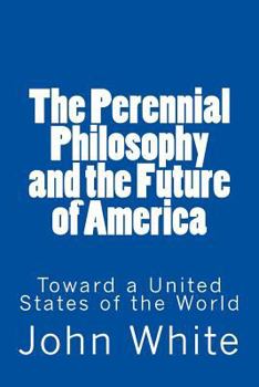 Paperback The Perennial Philosophy and the Future of America: Toward a United States of the World Book