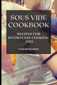Paperback Sous Vide Cookbook 2021: Recipes for Effortless Cooking Book