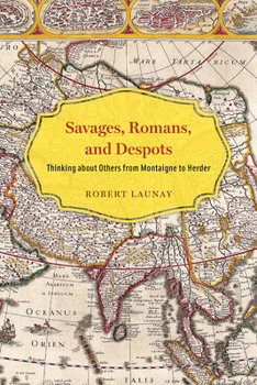 Paperback Savages, Romans, and Despots: Thinking about Others from Montaigne to Herder Book