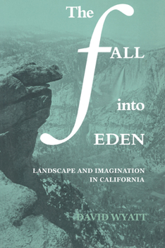 Paperback The Fall Into Eden: Landscape and Imagination in California Book